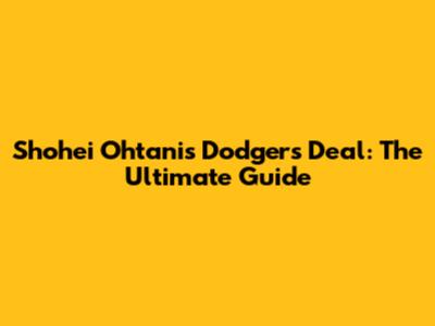 Shohei Ohtani's Dodgers Deal: The Ultimate Guide