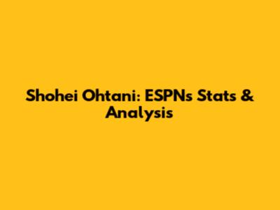 Shohei Ohtani: ESPN's Stats & Analysis