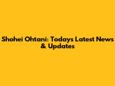 Shohei Ohtani: Today's Latest News & Updates