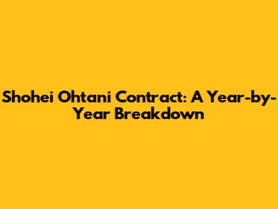 Shohei Ohtani Contract: A Year-by-Year Breakdown