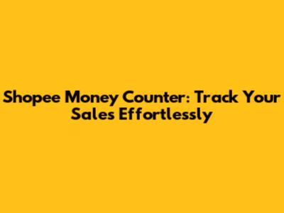 Shopee Money Counter: Track Your Sales Effortlessly