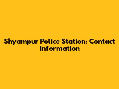 Shyampur Police Station: Contact Information