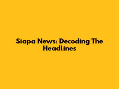 Siapa News: Decoding The Headlines