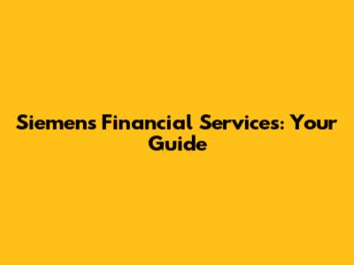 Siemens Financial Services: Your Guide