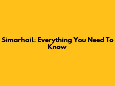 Simarhail: Everything You Need To Know