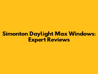 Simonton Daylight Max Windows: Expert Reviews
