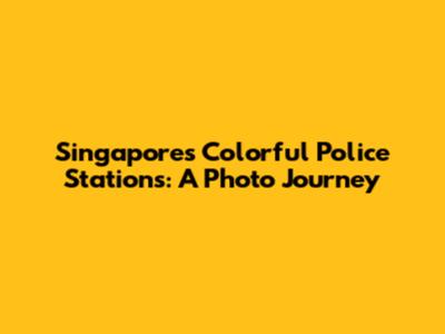 Singapore's Colorful Police Stations: A Photo Journey