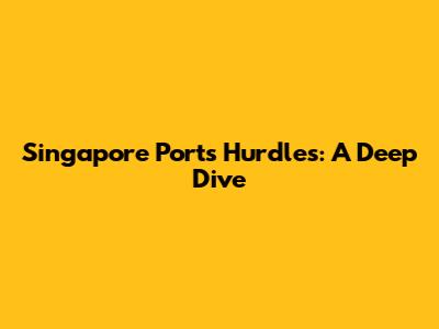 Singapore Port's Hurdles: A Deep Dive