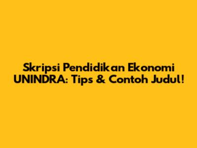 Skripsi Pendidikan Ekonomi UNINDRA: Tips & Contoh Judul!