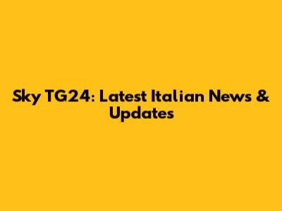 Sky TG24: Latest Italian News & Updates
