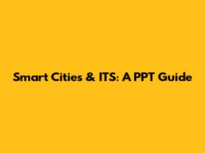 Smart Cities & ITS: A PPT Guide