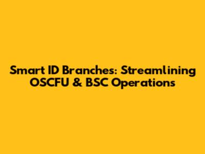 Smart ID Branches: Streamlining OSCFU & BSC Operations