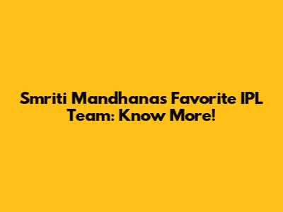 Smriti Mandhana's Favorite IPL Team: Know More!