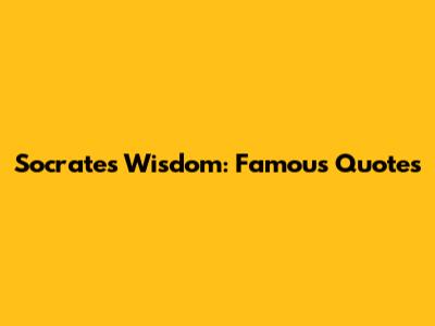 Socrates' Wisdom: Famous Quotes