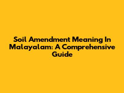Soil Amendment Meaning In Malayalam: A Comprehensive Guide