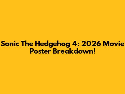 Sonic The Hedgehog 4: 2026 Movie Poster Breakdown!