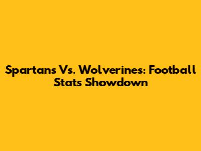 Spartans Vs. Wolverines: Football Stats Showdown