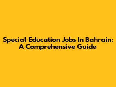 Special Education Jobs In Bahrain: A Comprehensive Guide