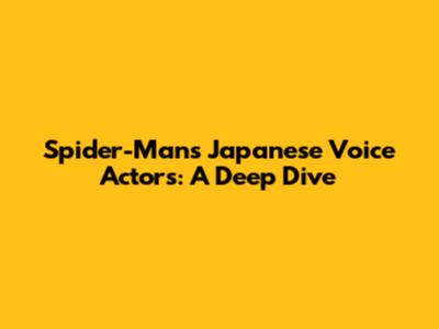 Spider-Man's Japanese Voice Actors: A Deep Dive