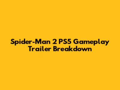 Spider-Man 2 PS5 Gameplay Trailer Breakdown