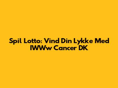 Spil Lotto: Vind Din Lykke Med IWWw Cancer DK