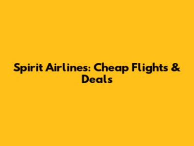 Spirit Airlines: Cheap Flights & Deals