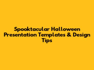 Spooktacular Halloween Presentation Templates & Design Tips