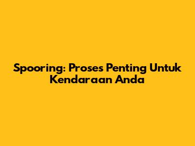 Spooring: Proses Penting Untuk Kendaraan Anda