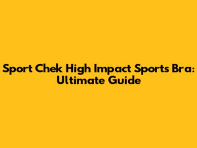 Sport Chek High Impact Sports Bra: Ultimate Guide