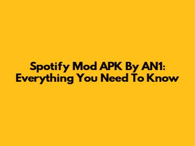 Spotify Mod APK By AN1: Everything You Need To Know