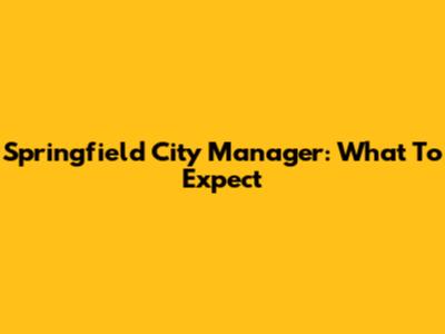 Springfield City Manager: What To Expect