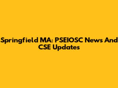 Springfield MA: PSEIOSC News And CSE Updates