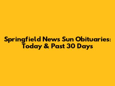 Springfield News Sun Obituaries: Today & Past 30 Days