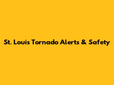 St. Louis Tornado Alerts & Safety