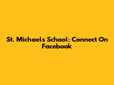 St. Michael's School: Connect On Facebook
