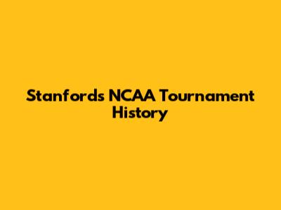 Stanford's NCAA Tournament History