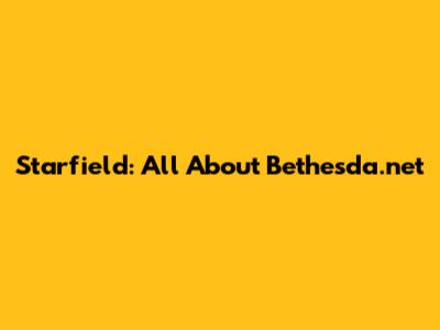 Starfield: All About Bethesda.net
