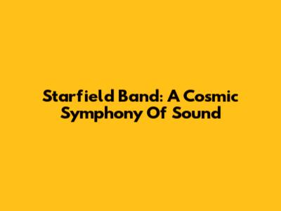 Starfield Band: A Cosmic Symphony Of Sound