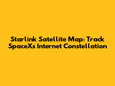 Starlink Satellite Map: Track SpaceX's Internet Constellation