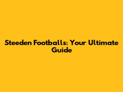Steeden Footballs: Your Ultimate Guide