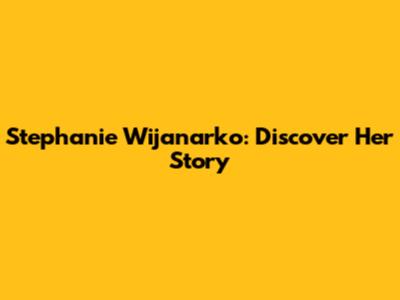Stephanie Wijanarko: Discover Her Story