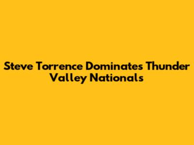 Steve Torrence Dominates Thunder Valley Nationals