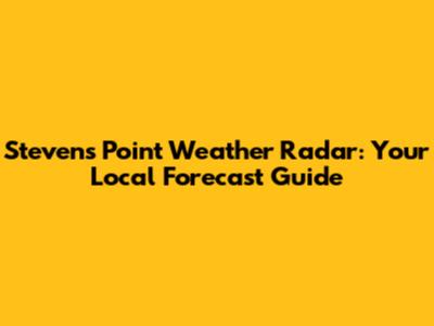 Stevens Point Weather Radar: Your Local Forecast Guide