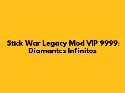 Stick War Legacy Mod VIP 9999: Diamantes Infinitos
