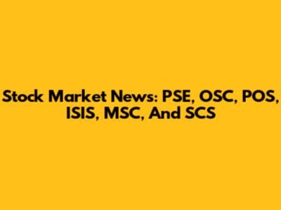 Stock Market News: PSE, OSC, POS, ISIS, MSC, And SCS