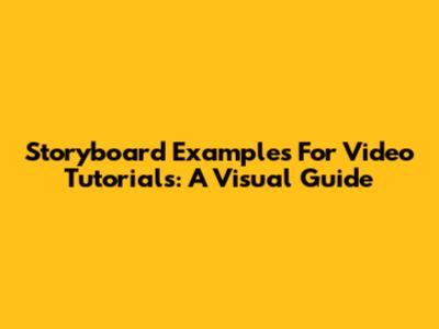 Storyboard Examples For Video Tutorials: A Visual Guide