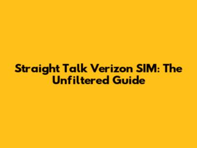 Straight Talk Verizon SIM: The Unfiltered Guide