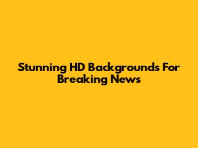 Stunning HD Backgrounds For Breaking News