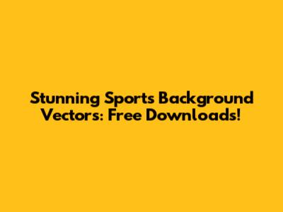 Stunning Sports Background Vectors: Free Downloads!