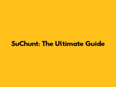 SuChunt: The Ultimate Guide